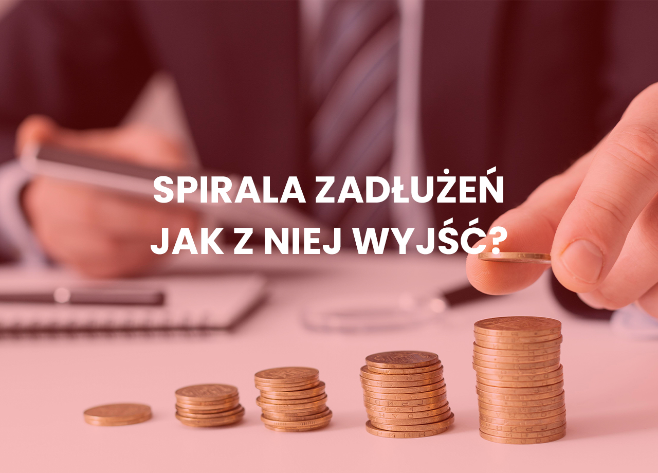 Spirala zadłużenia - jak z tego wyjść?